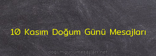 10 Kasım Doğum Günü Mesajları